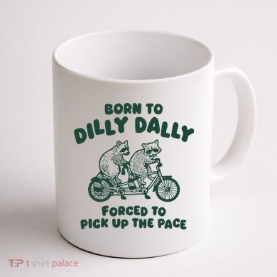 Raccoon Lovers Born To Dilly Dally Forced To Pick Up The Pace Coffee Mug back