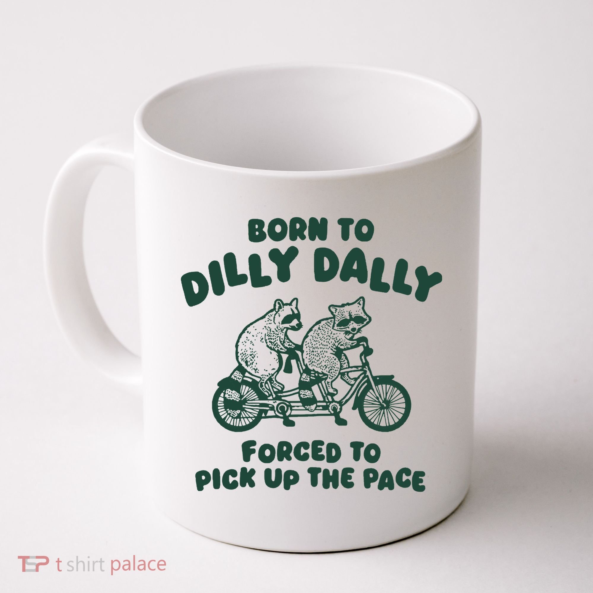 Raccoon Lovers Born To Dilly Dally Forced To Pick Up The Pace Coffee Mug