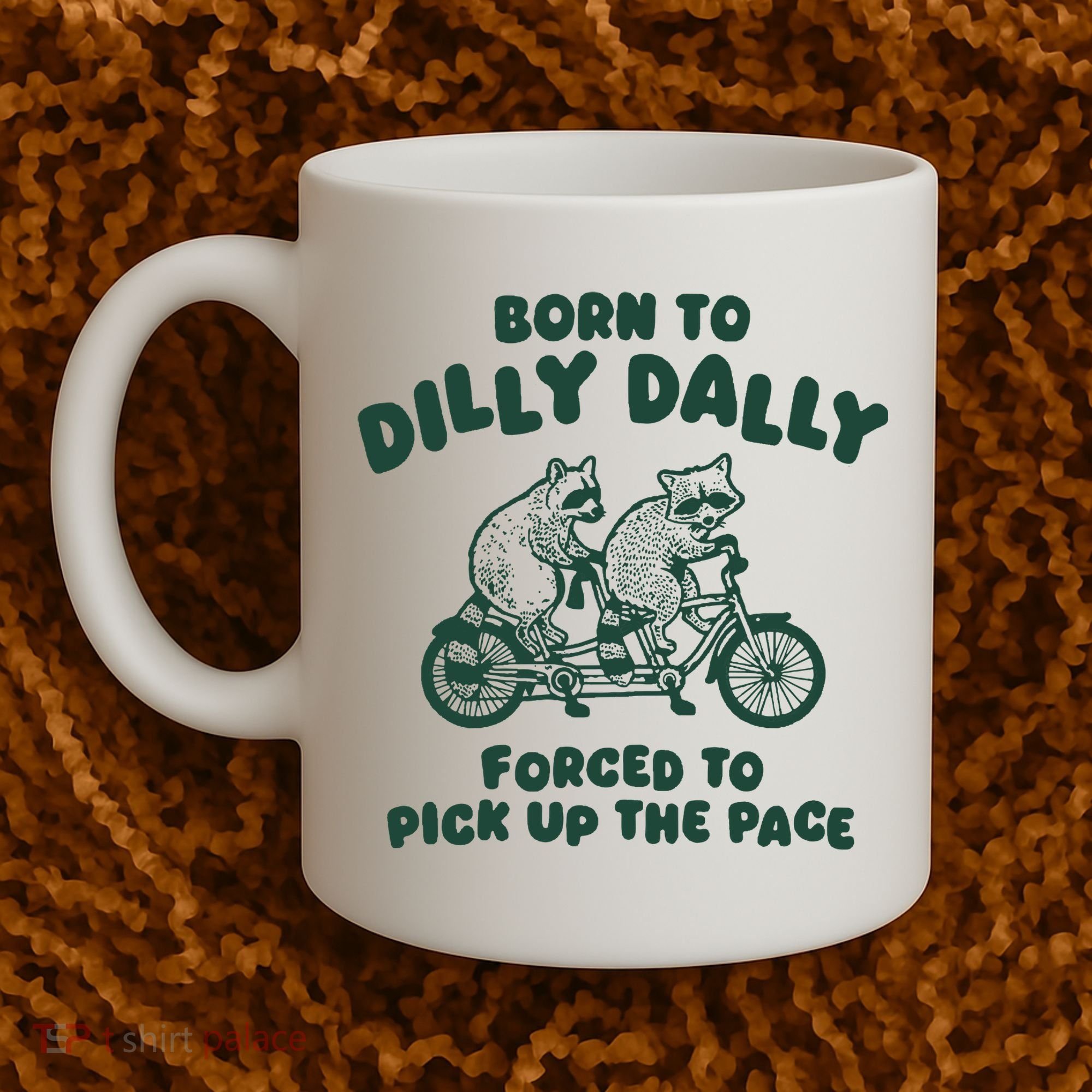 Raccoon Lovers Born To Dilly Dally Forced To Pick Up The Pace Coffee Mug
