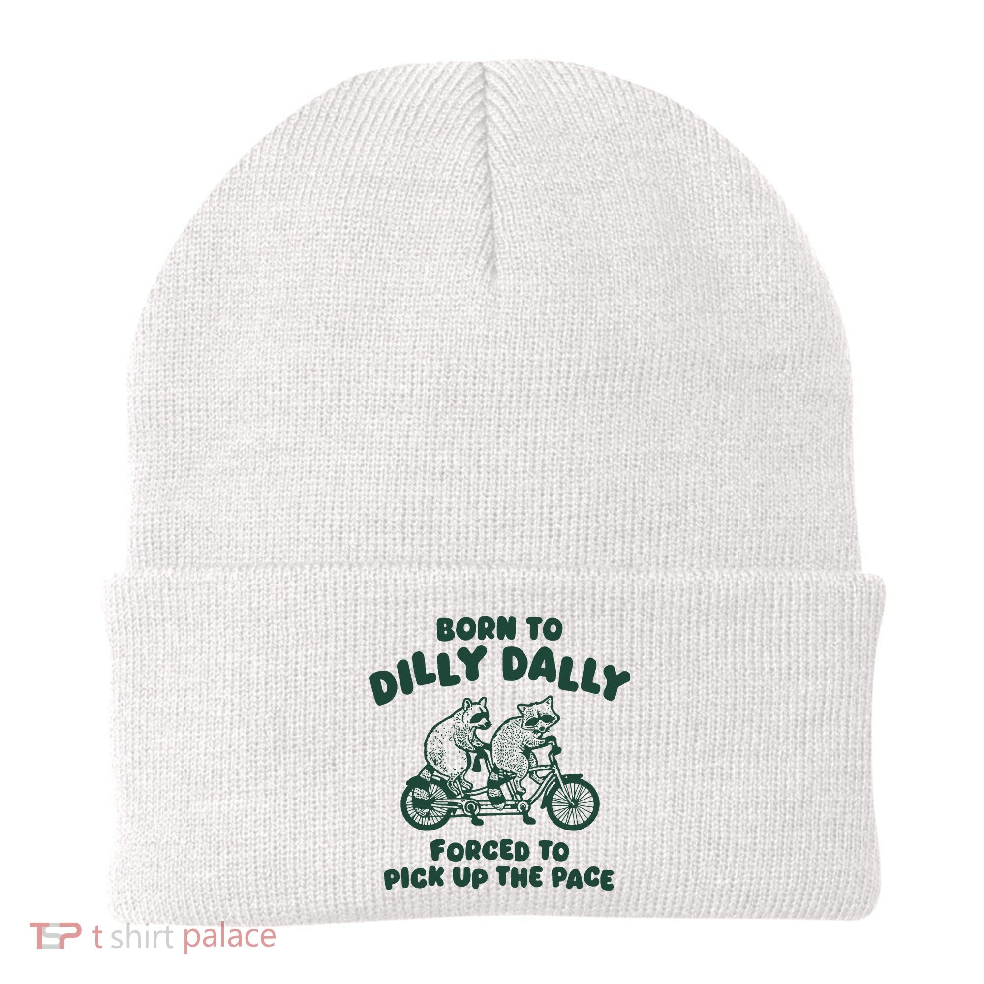 Raccoon Lovers Born To Dilly Dally Forced To Pick Up The Pace Beanie
