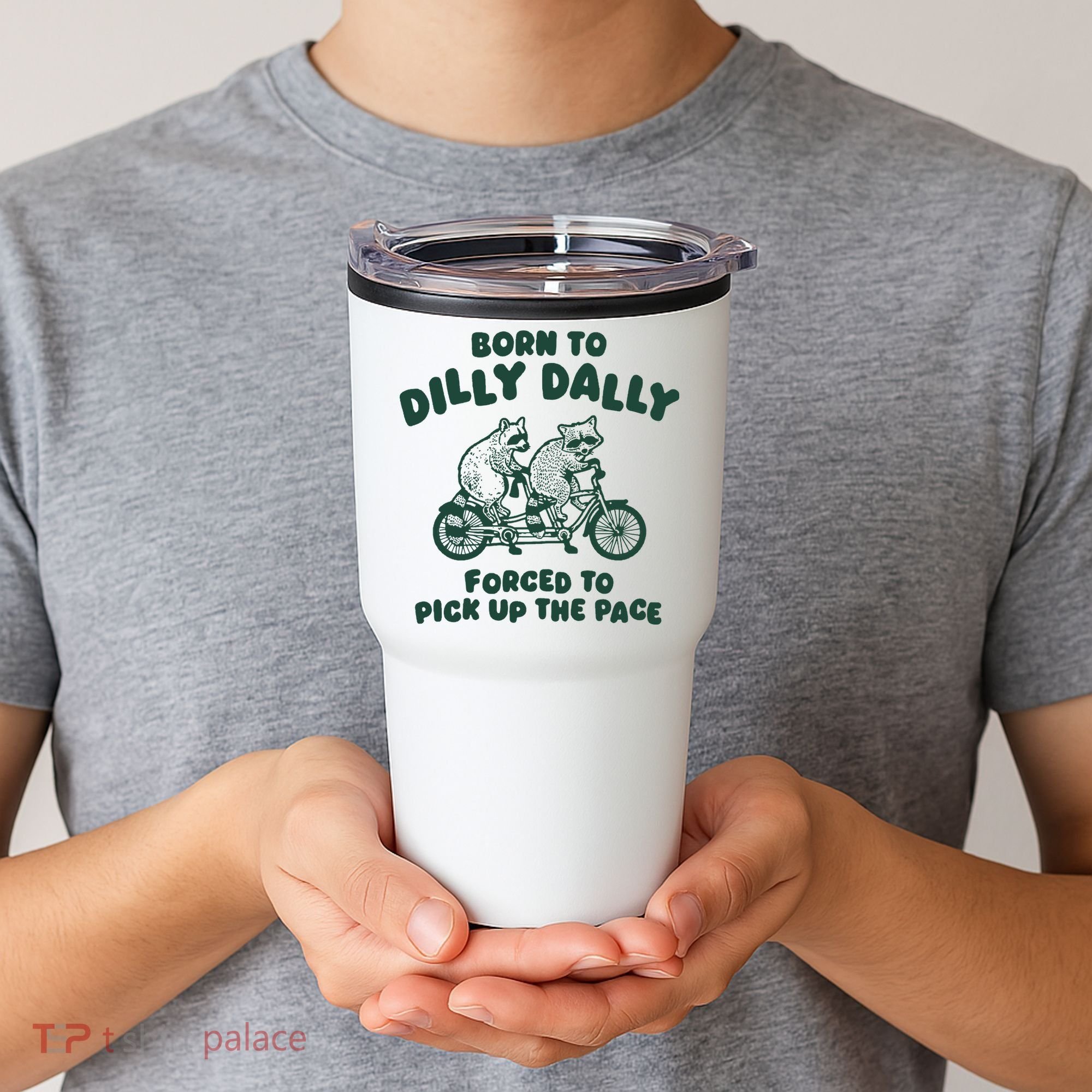Raccoon Lovers Born To Dilly Dally Forced To Pick Up The Pace Tumbler