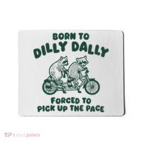 Raccoon Lovers Born To Dilly Dally Forced To Pick Up The Pace Mousepad thumb 0