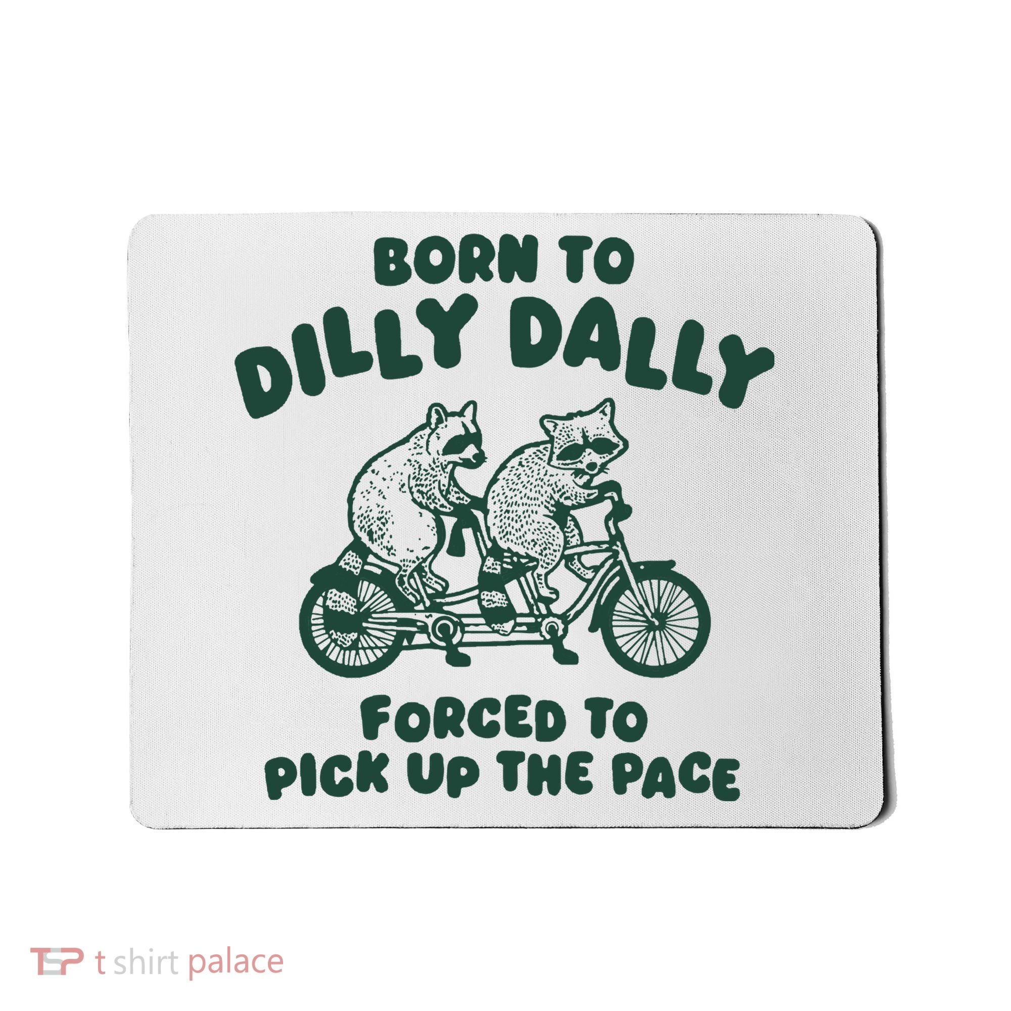 Raccoon Lovers Born To Dilly Dally Forced To Pick Up The Pace Mousepad