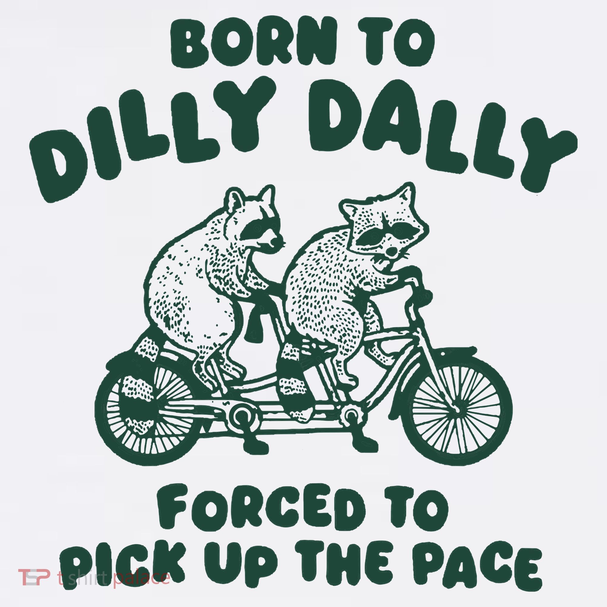 Raccoon Lovers Born To Dilly Dally Forced To Pick Up The Pace Women's Tank Top