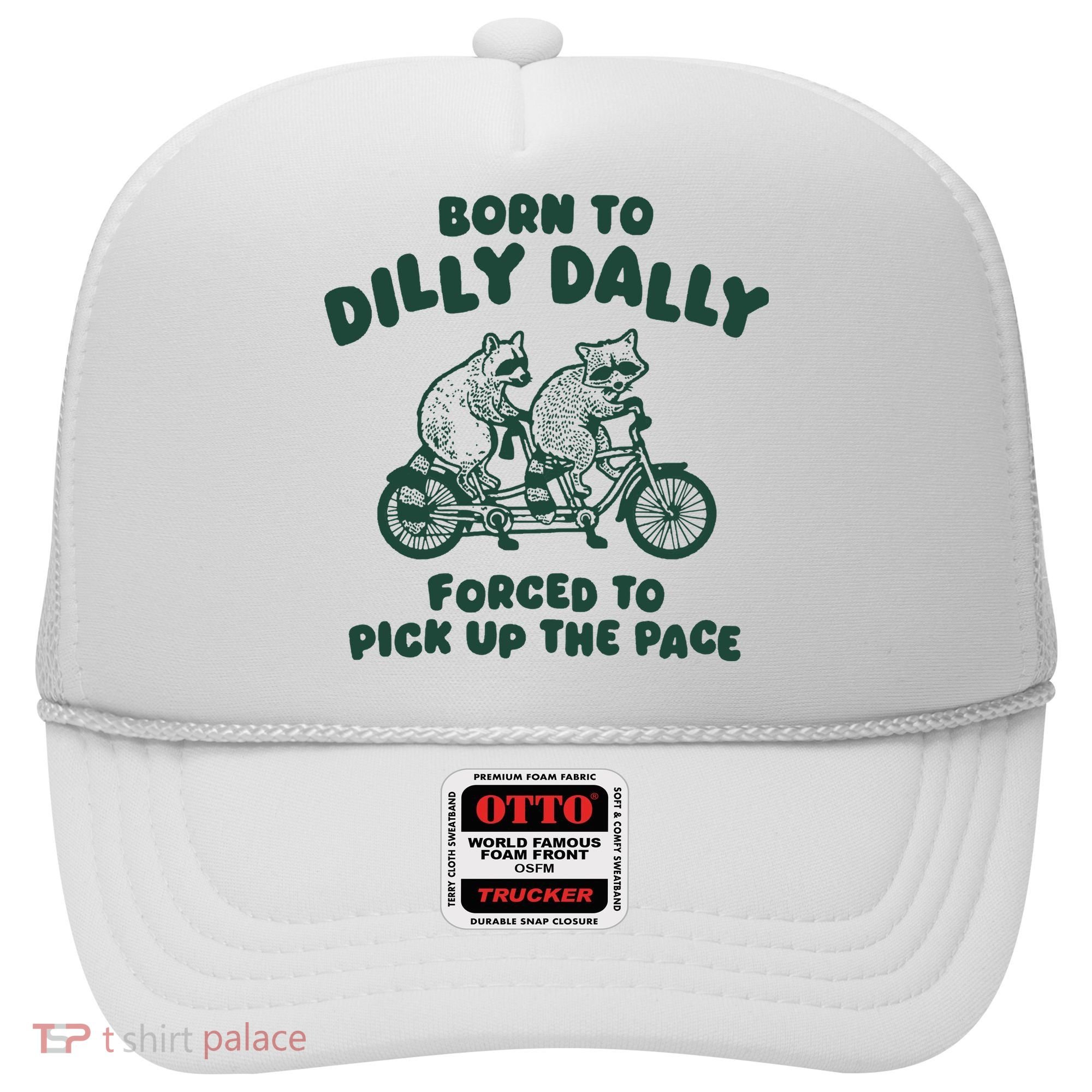 Raccoon Lovers Born To Dilly Dally Forced To Pick Up The Pace Hat