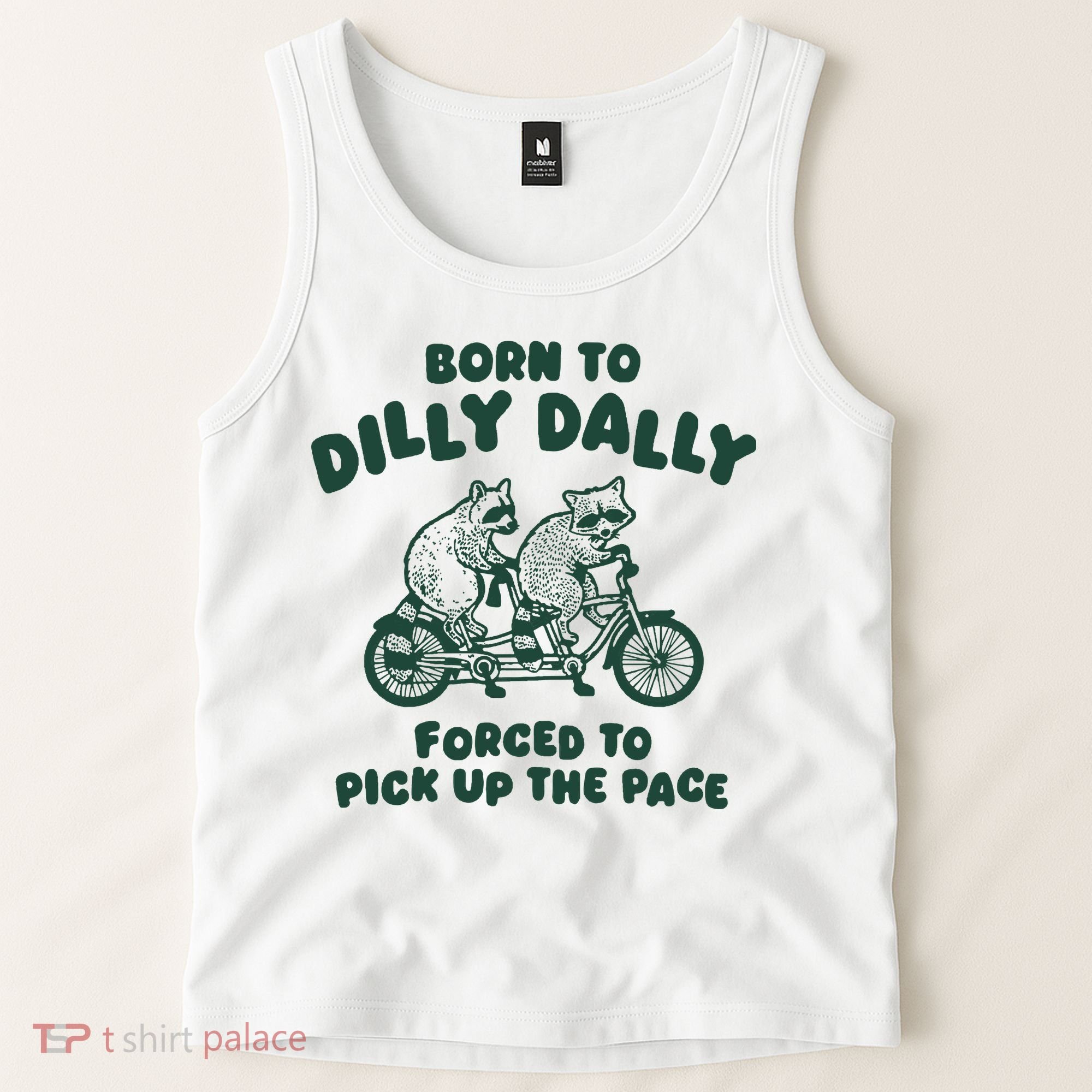 Raccoon Lovers Born To Dilly Dally Forced To Pick Up The Pace Tank Top