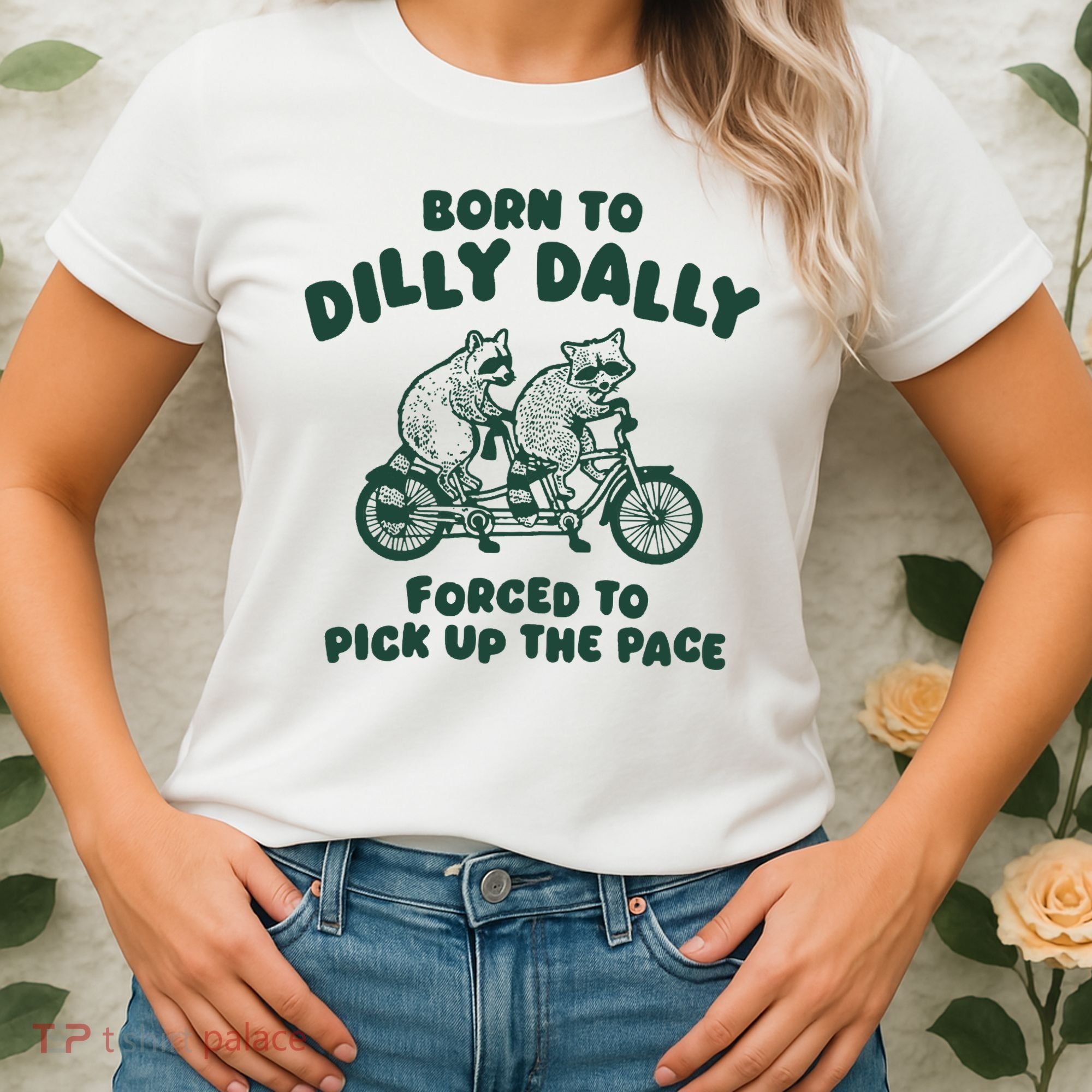 Raccoon Lovers Born To Dilly Dally Forced To Pick Up The Pace Women's T-Shirt