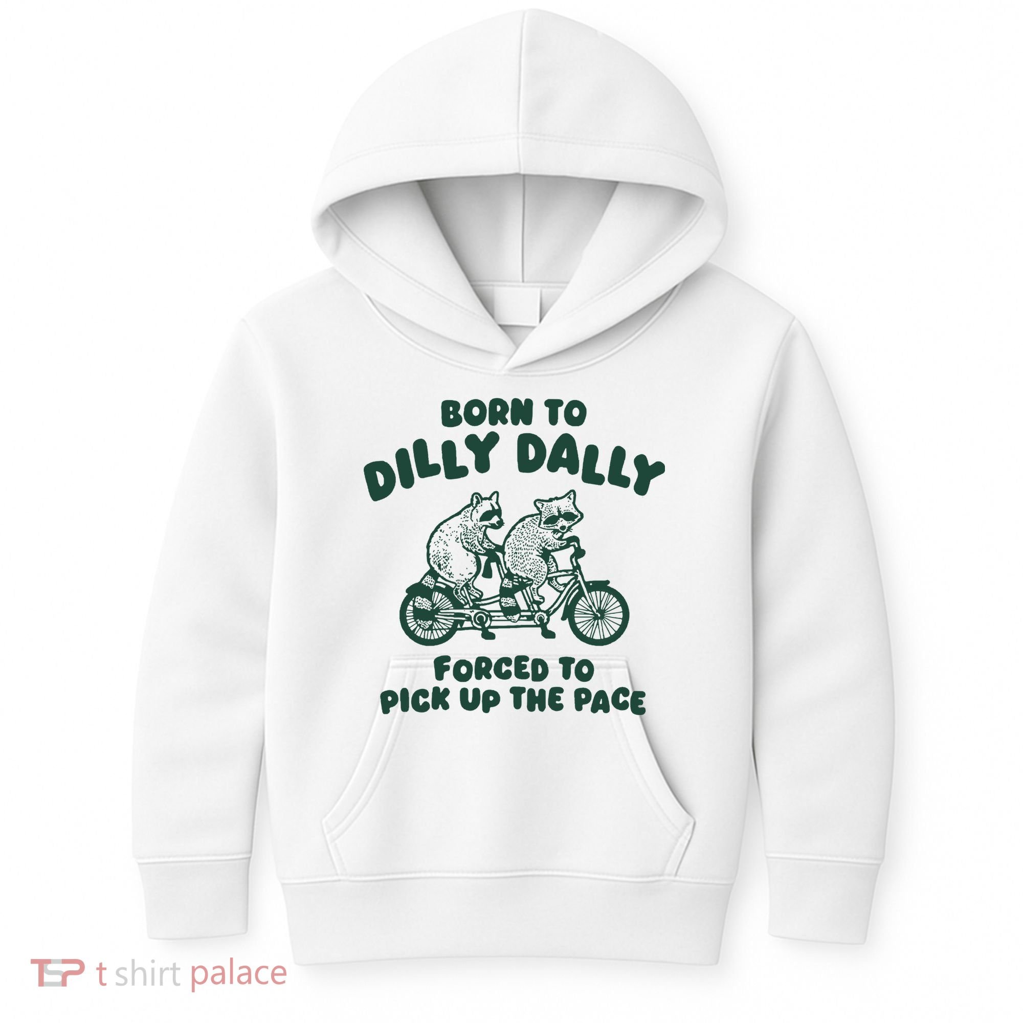 Raccoon Lovers Born To Dilly Dally Forced To Pick Up The Pace Kids Hoodie
