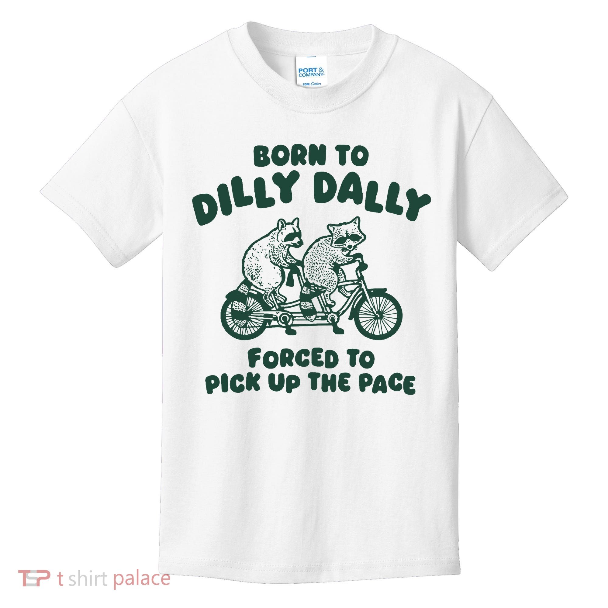 Raccoon Lovers Born To Dilly Dally Forced To Pick Up The Pace Kids T-Shirt