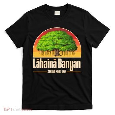 Retro Lahaina Banyan Tree Strong Since 1873 Support Maui Hawaii T-Shirt