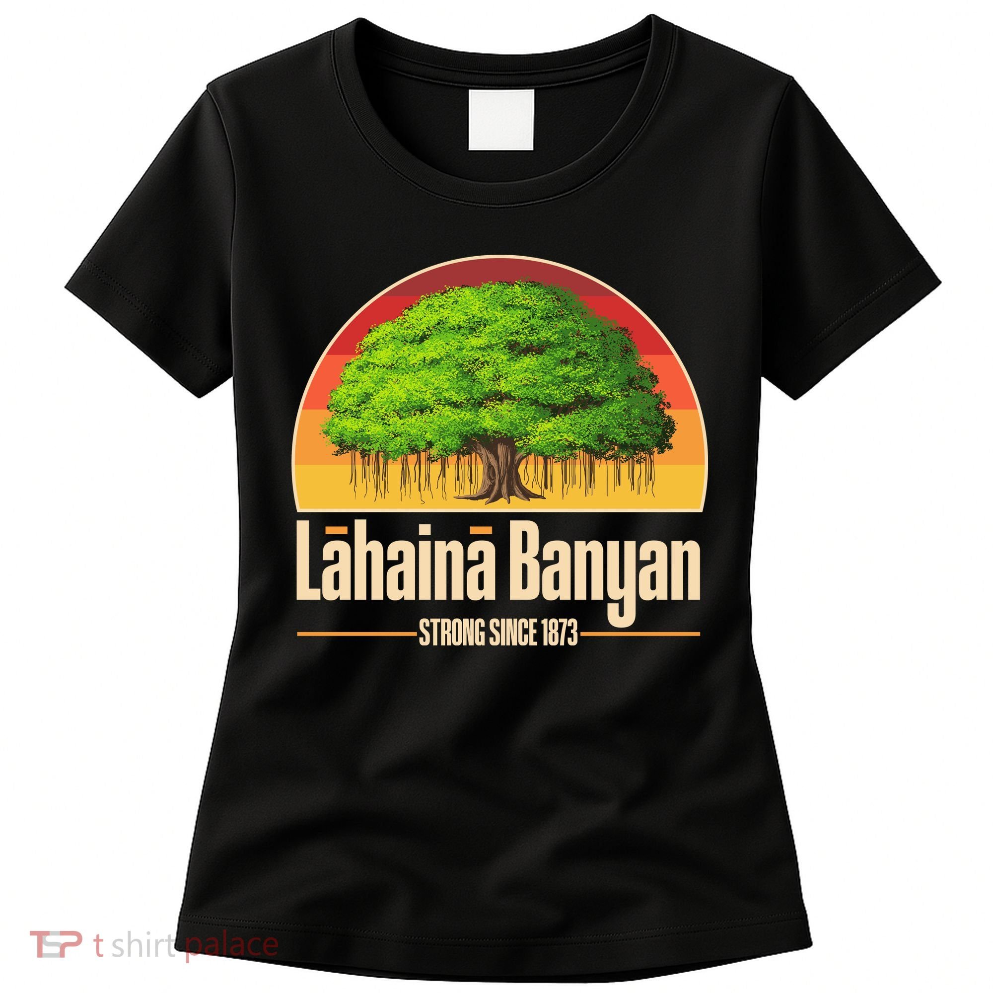 Retro Lahaina Banyan Tree Strong Since 1873 Support Maui Hawaii Women's T-Shirt