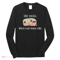 Rv Life Camper Life Rocks When Your Home Rolls Long Sleeve Shirt thumb 0