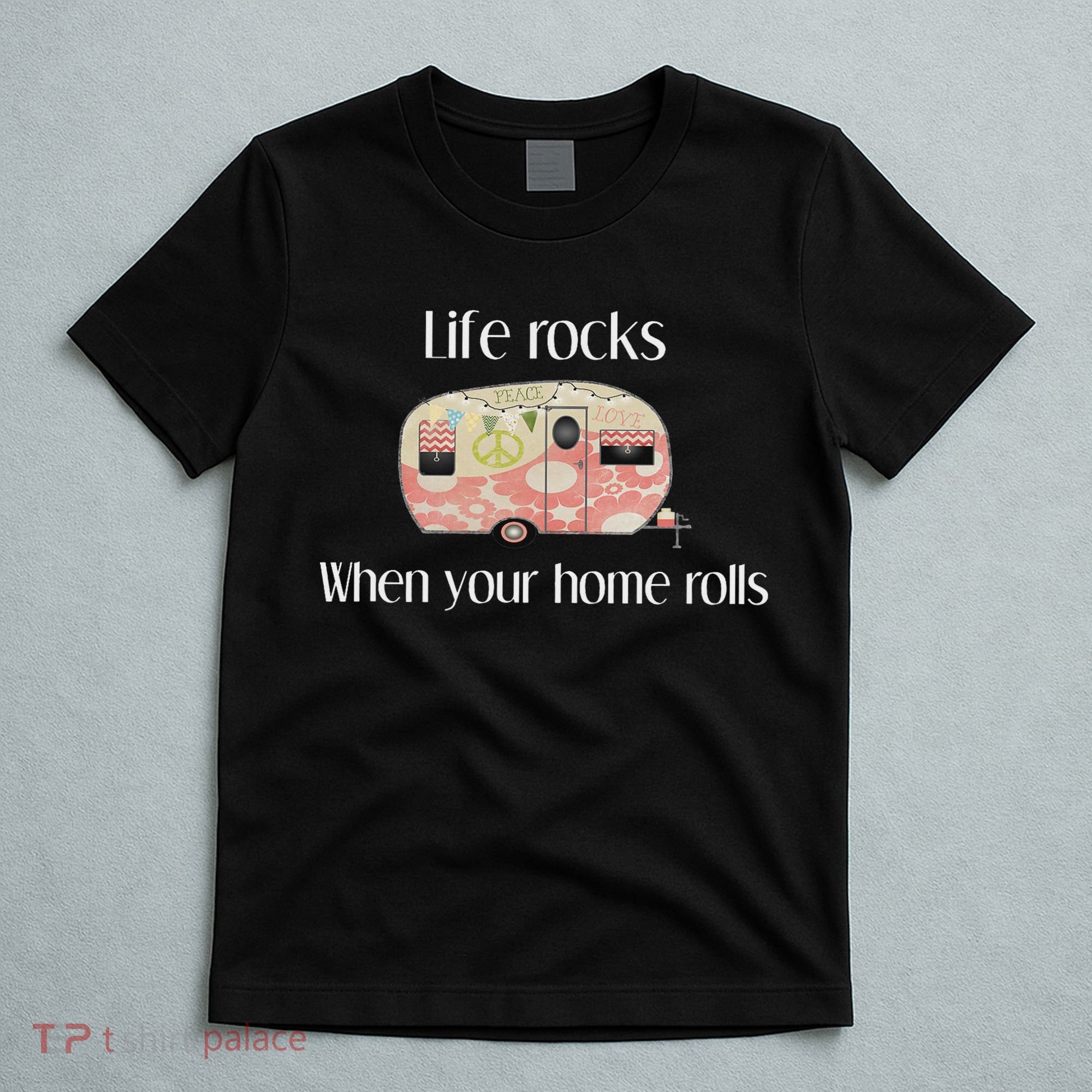 Rv Life Camper Life Rocks When Your Home Rolls T-Shirt