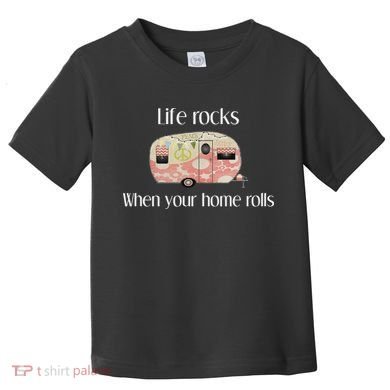 Rv Life Camper Life Rocks When Your Home Rolls Toddler T-Shirt