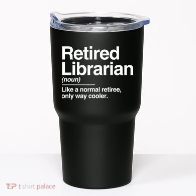 Retired Librarian Definition Normal Only Cooler Gift Tumbler