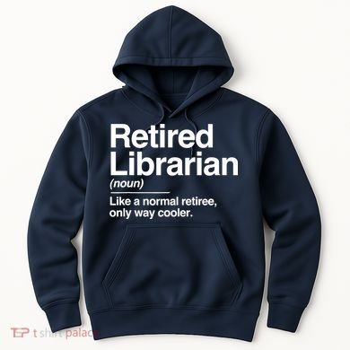 Retired Librarian Definition Normal Only Cooler Gift Hoodie
