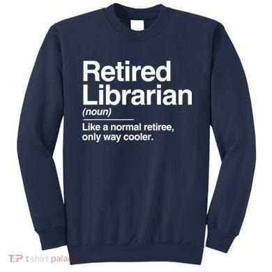 Retired Librarian Definition Normal Only Cooler Gift Sweatshirt