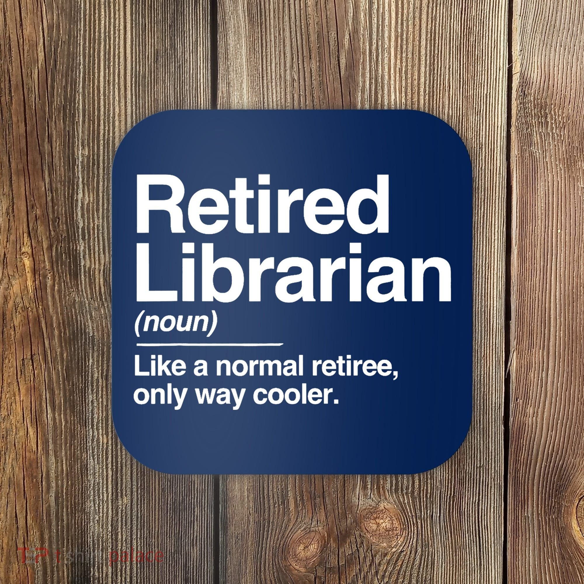 Retired Librarian Definition Normal Only Cooler Gift Coaster