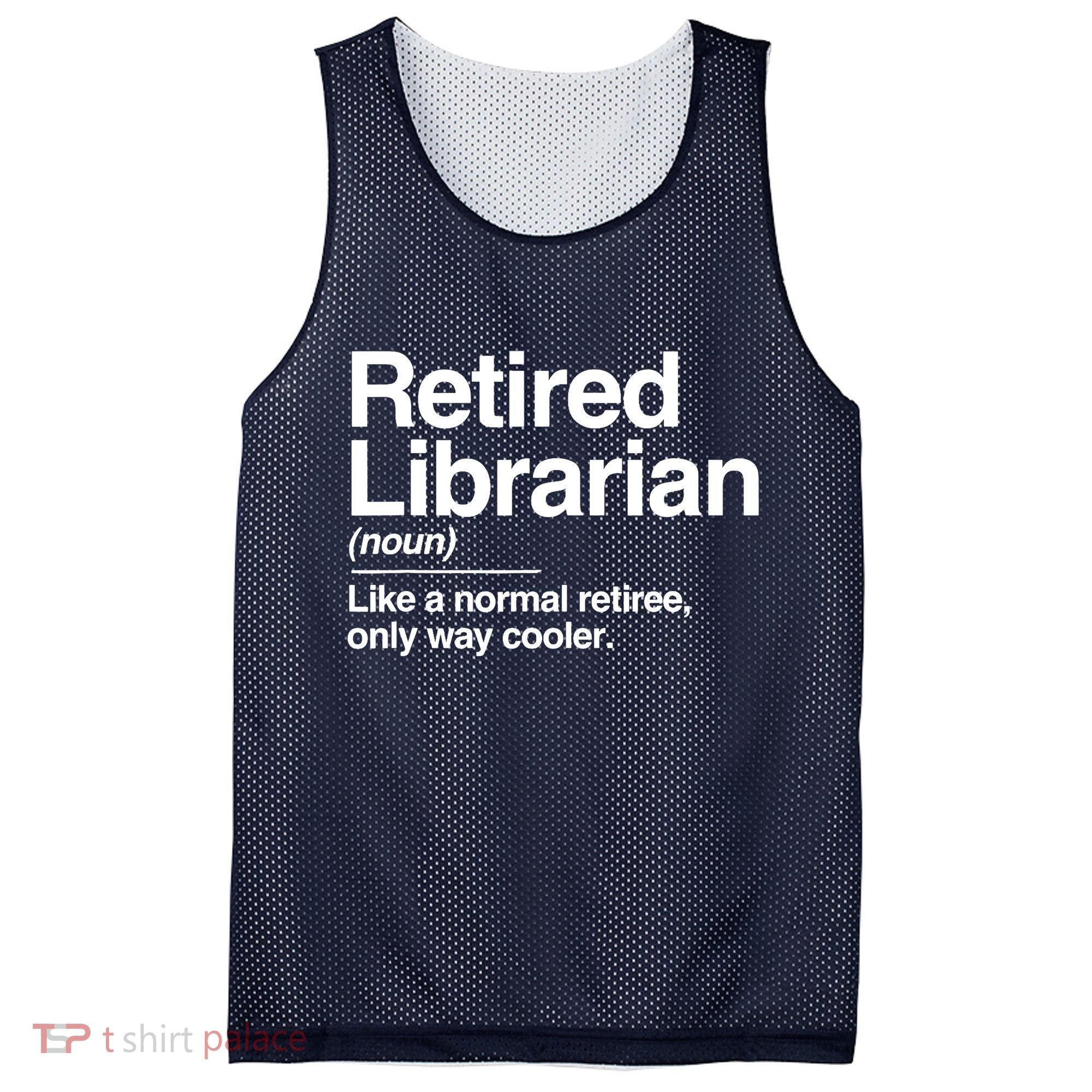 Retired Librarian Definition Normal Only Cooler Gift Mesh Reversible Basketball Jersey Tank