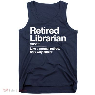 Retired Librarian Definition Normal Only Cooler Gift Tank Top