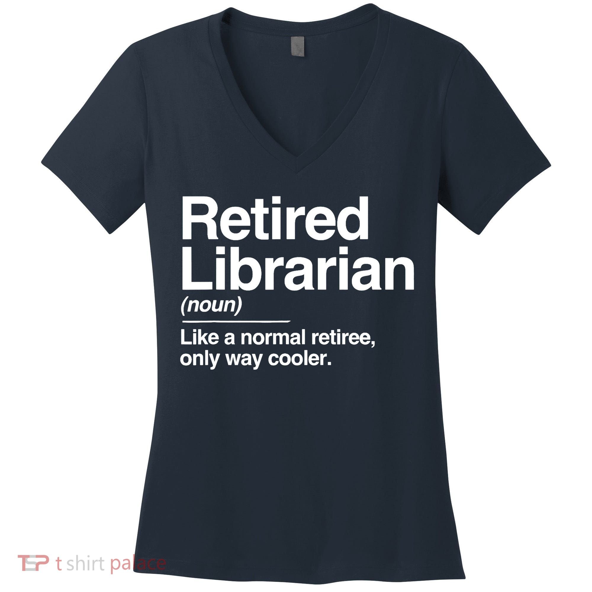 Retired Librarian Definition Normal Only Cooler Gift Women's V-Neck T-Shirt