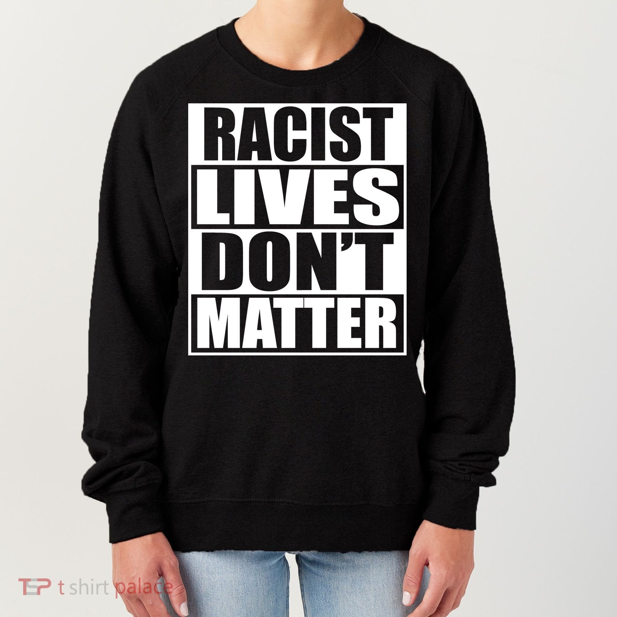 Racist Lives Don't Matter Women's Sweatshirt