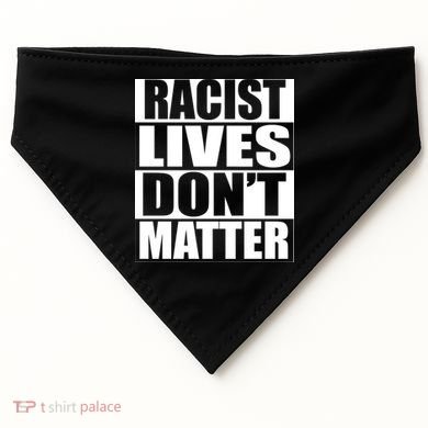 Racist Lives Don't Matter USA-Made Doggie Bandana