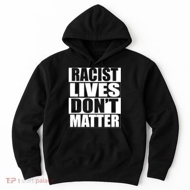 Racist Lives Don't Matter Hoodie