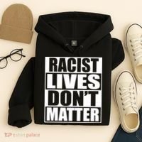 Racist Lives Don't Matter Hoodie thumb 4