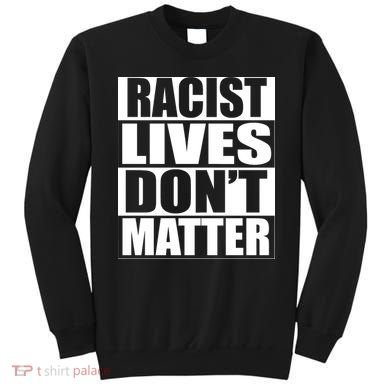 Racist Lives Don't Matter Sweatshirt
