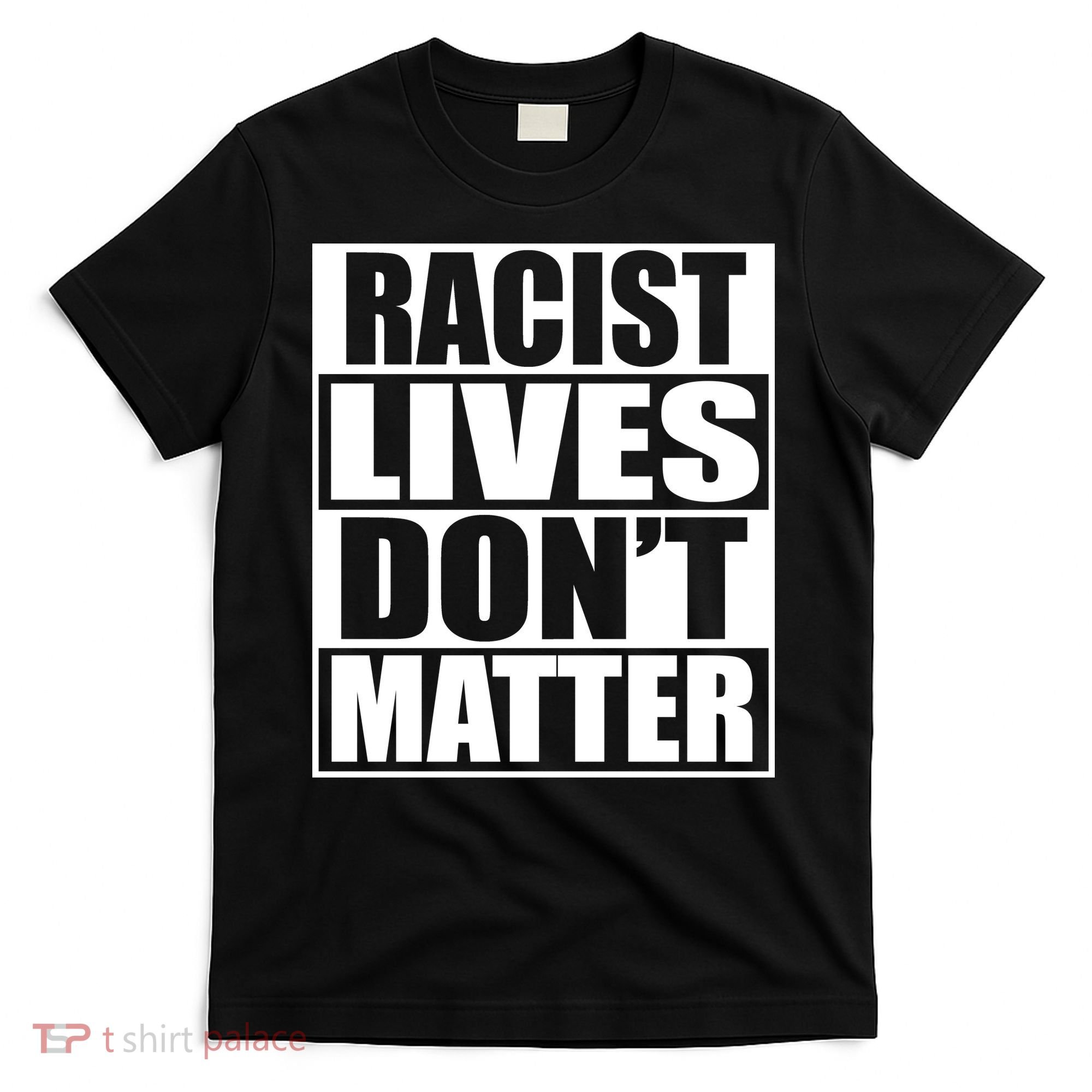 Racist Lives Don't Matter T-Shirt