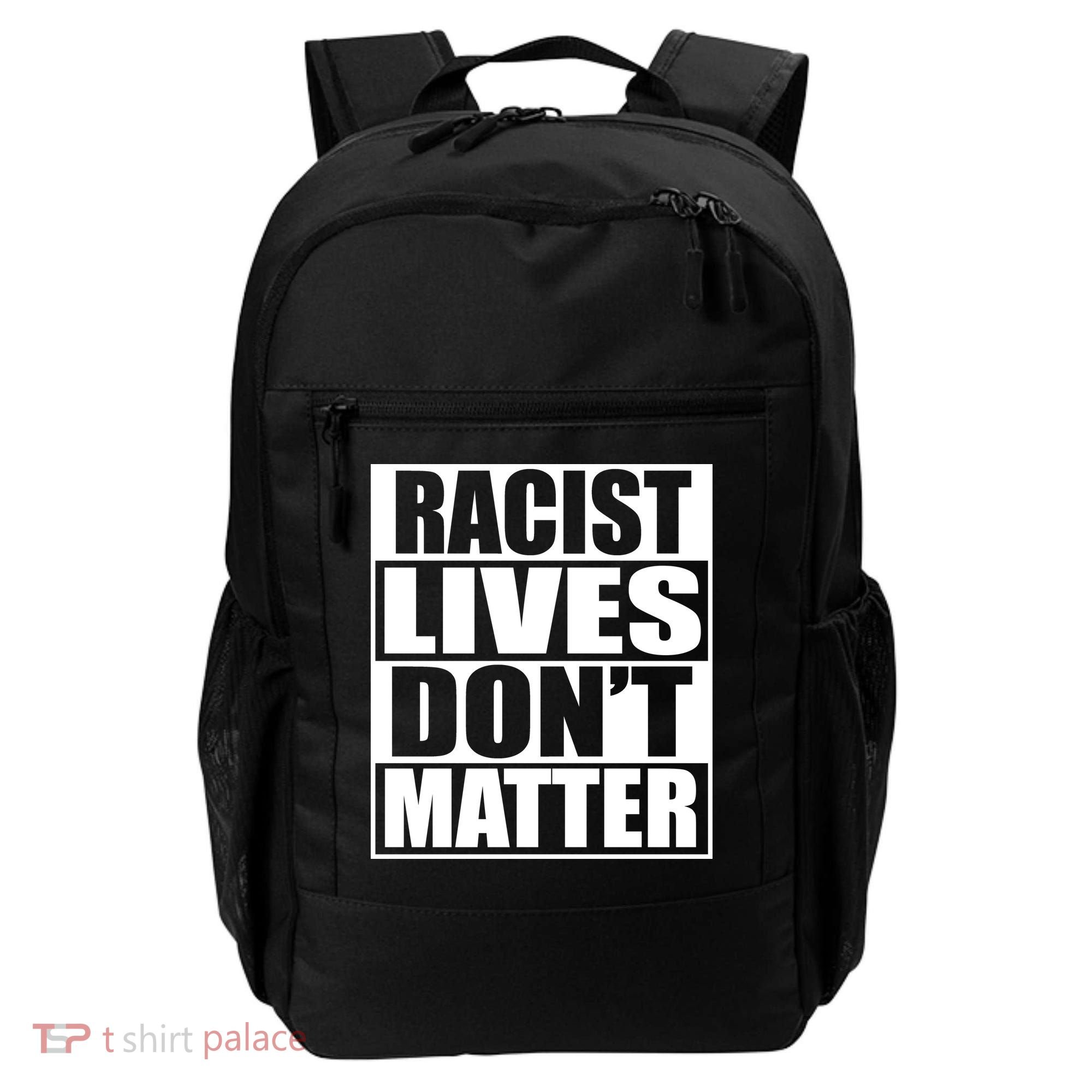 Racist Lives Don't Matter Backpack