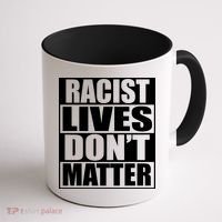 Racist Lives Don't Matter Coffee Mug thumb 1