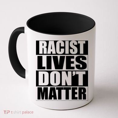 Racist Lives Don't Matter Coffee Mug
