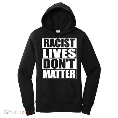 Racist Lives Don't Matter Women's Hoodie