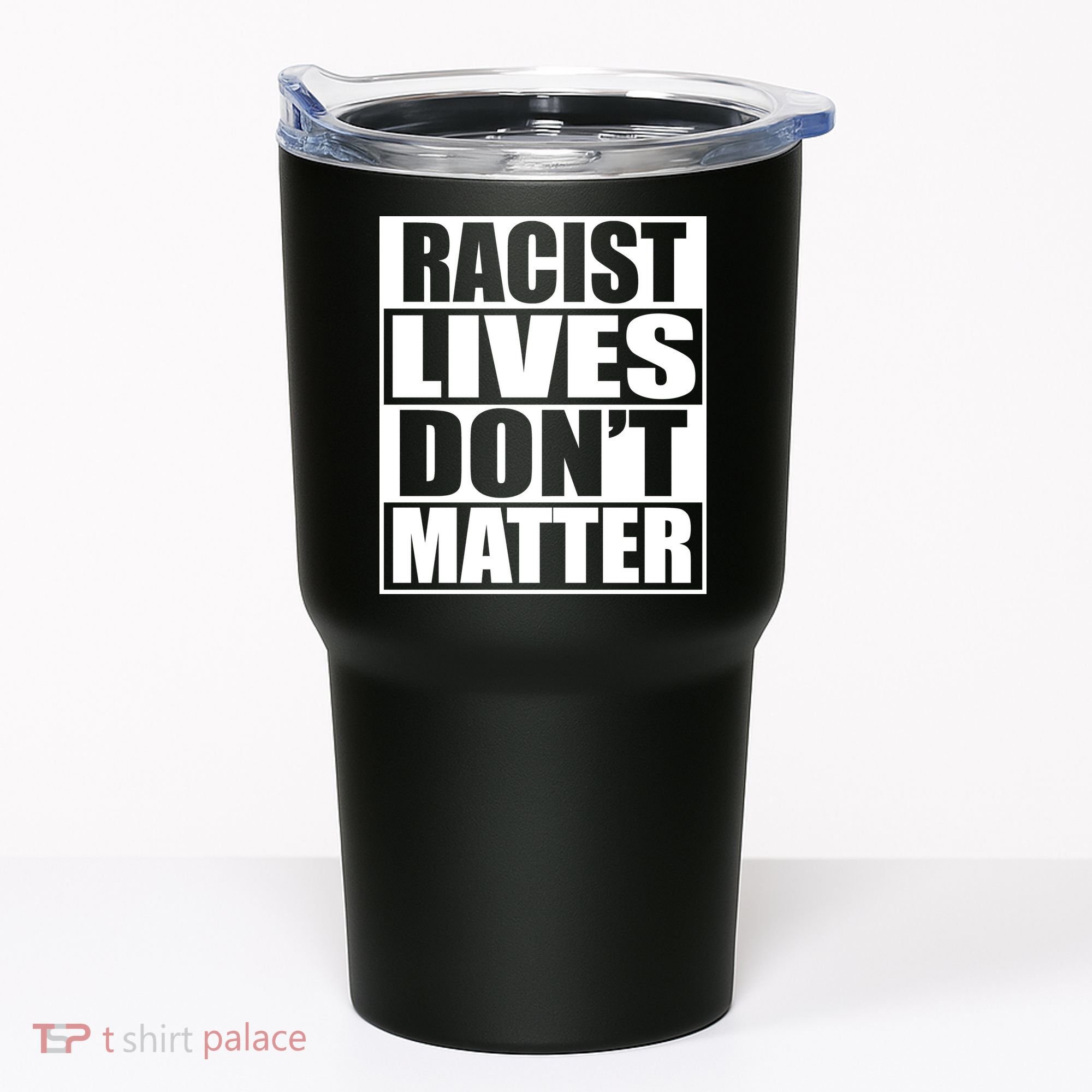 Racist Lives Don't Matter Tumbler