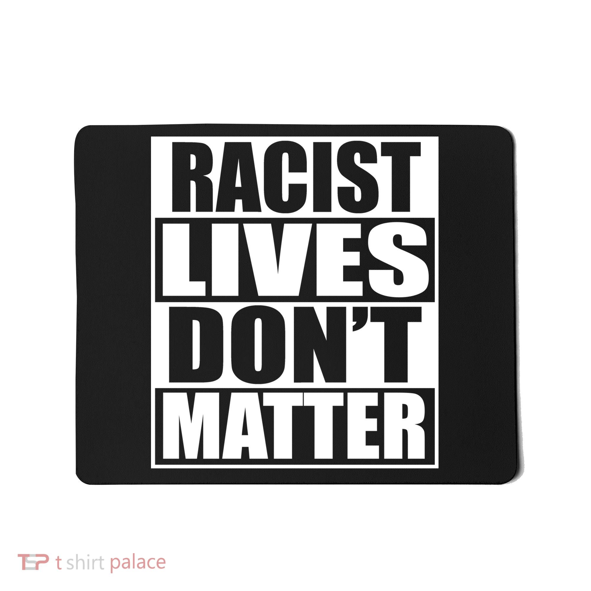 Racist Lives Don't Matter Mousepad