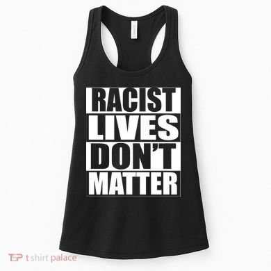 Racist Lives Don't Matter Women's Tank Top