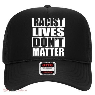 Racist Lives Don't Matter Hat