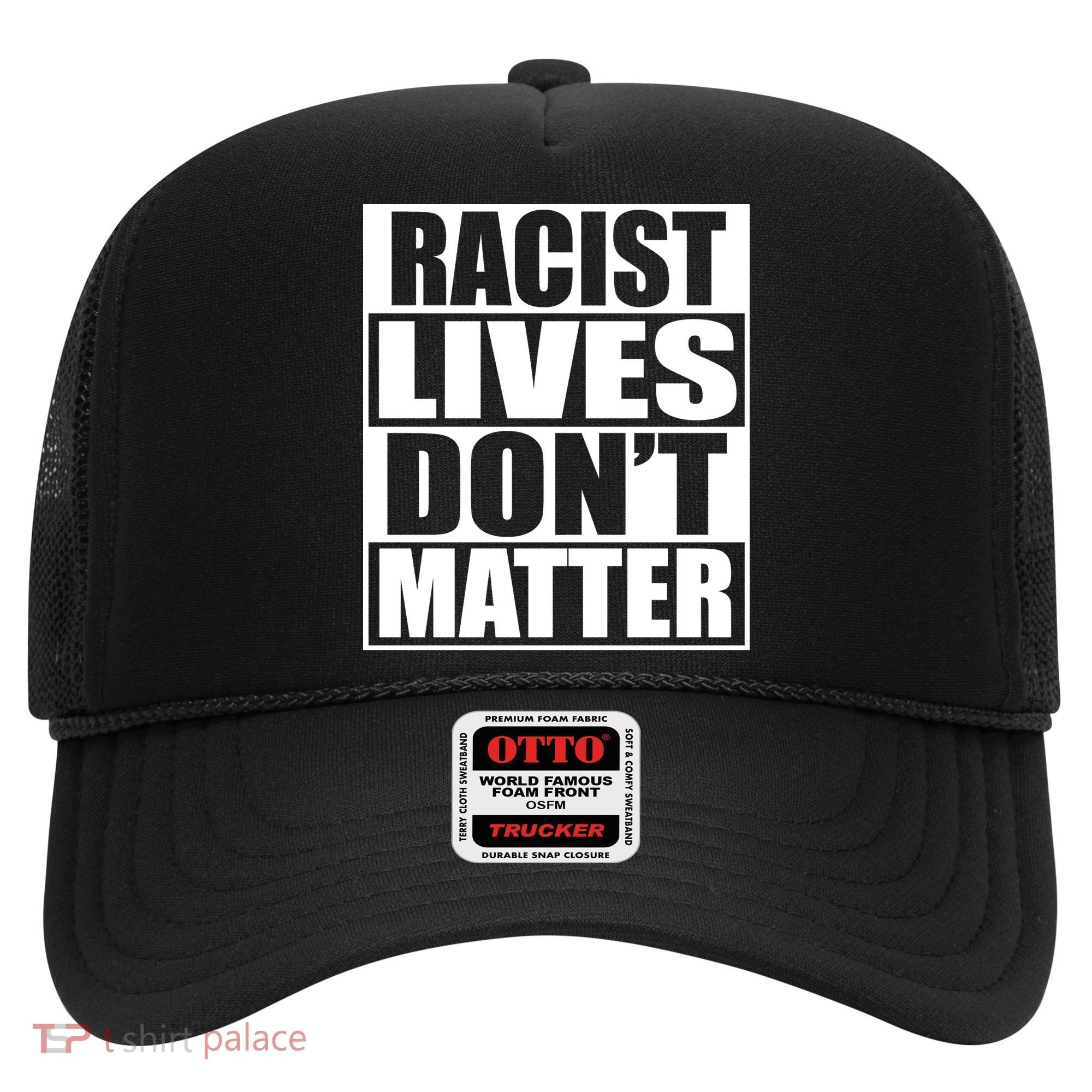 Racist Lives Don't Matter Hat