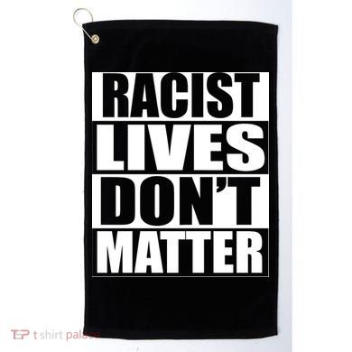 Racist Lives Don't Matter Golf Towel