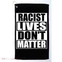 Racist Lives Don't Matter Golf Towel thumb 0