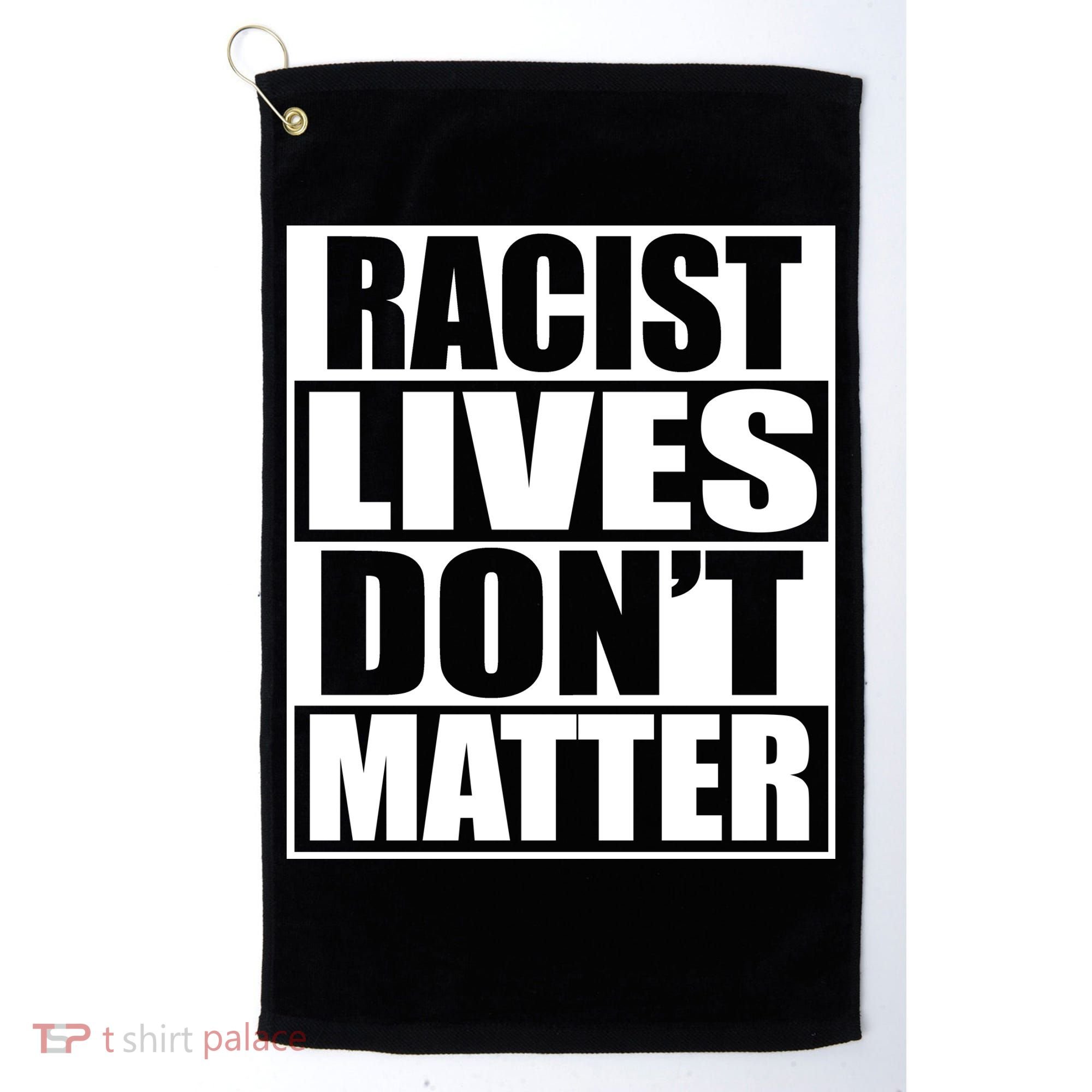 Racist Lives Don't Matter Golf Towel