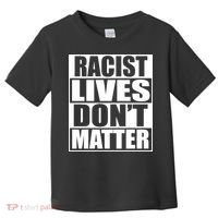 Racist Lives Don't Matter Toddler T-Shirt thumb 0