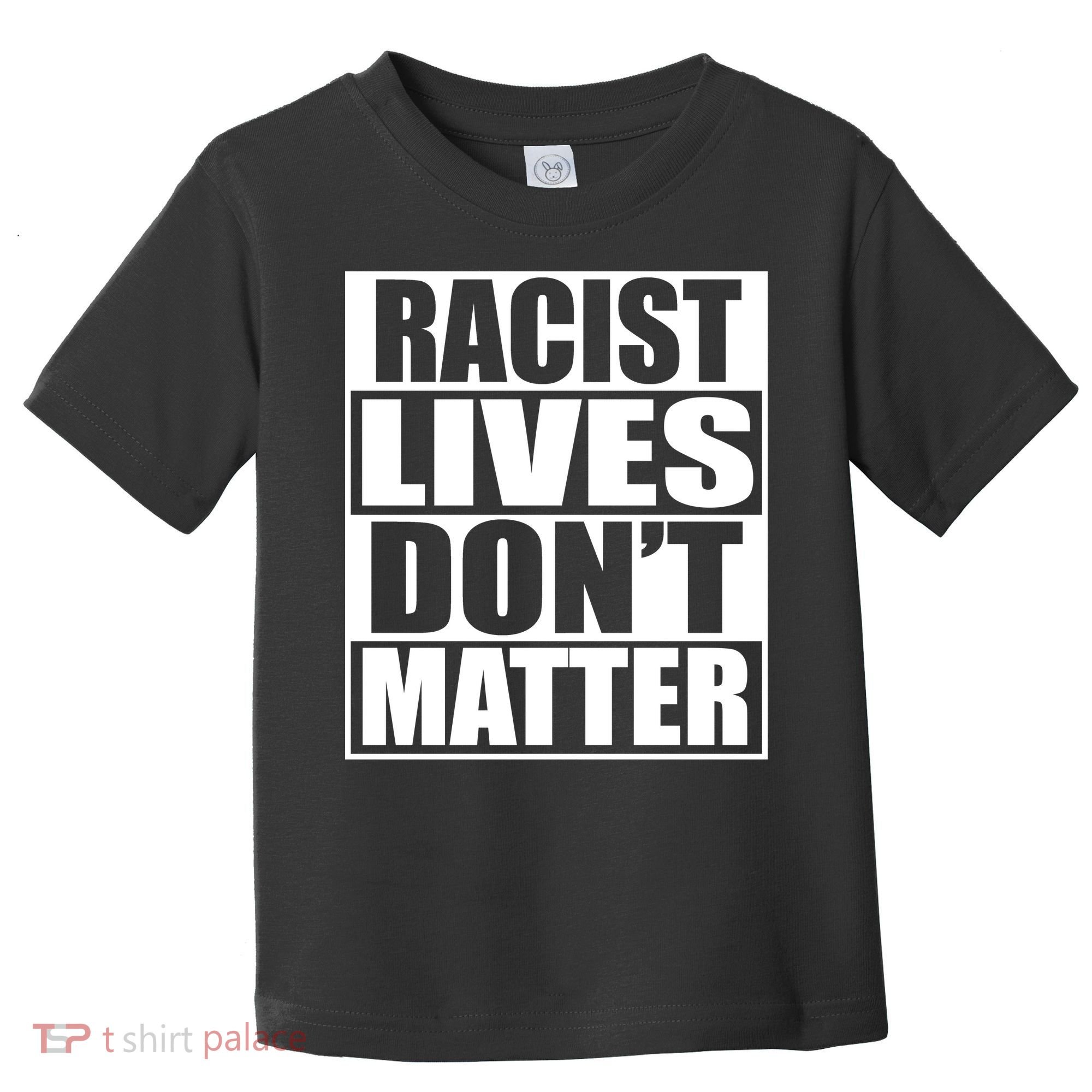 Racist Lives Don't Matter Toddler T-Shirt