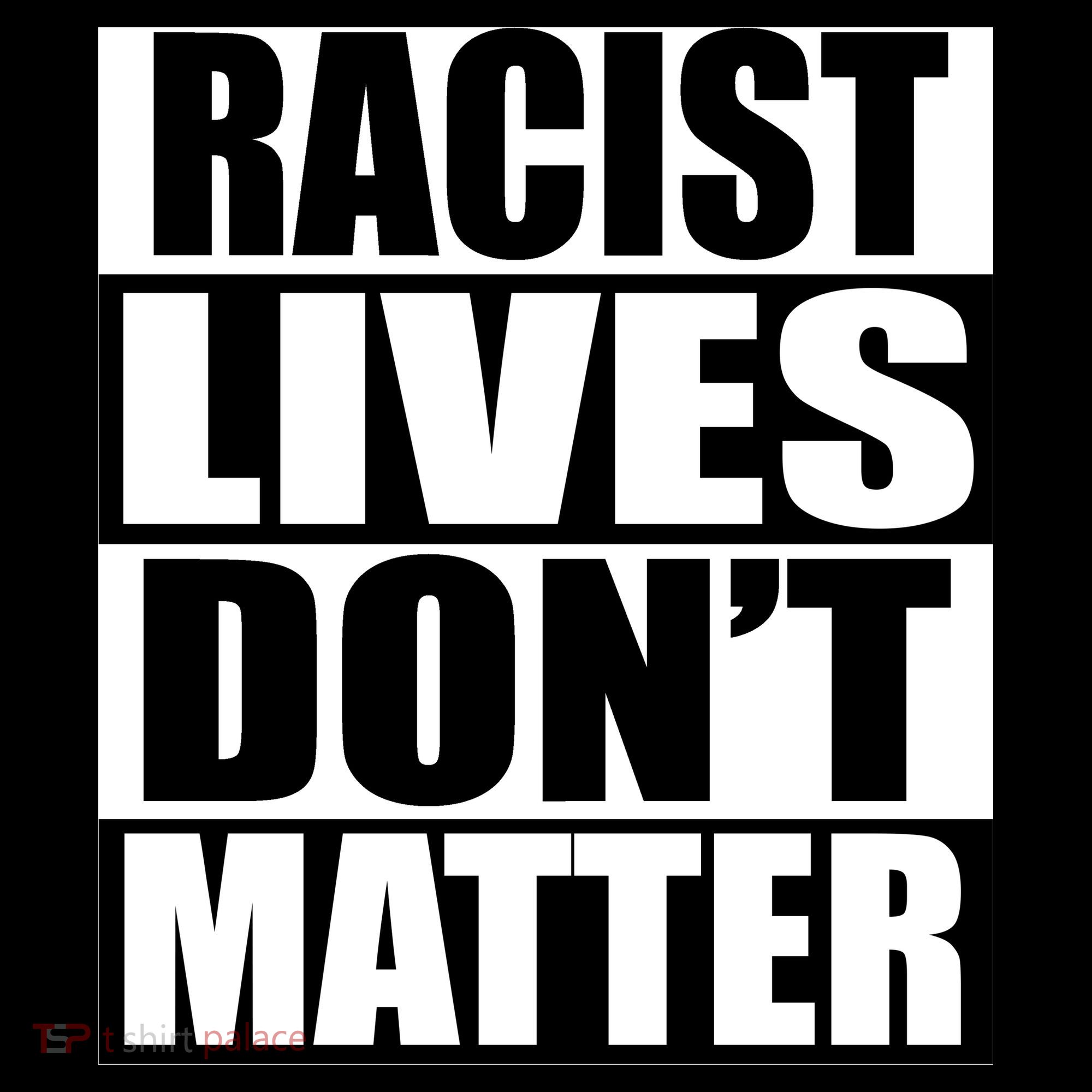Racist Lives Don't Matter Toddler T-Shirt