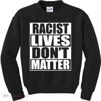 Racist Lives Don't Matter Kids Sweatshirt thumb 0