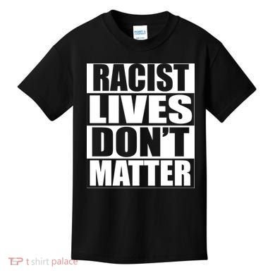 Racist Lives Don't Matter Kids T-Shirt