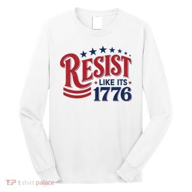 Resist Like Its 1776 Long Sleeve Shirt