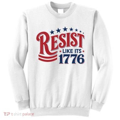 Resist Like Its 1776 Sweatshirt